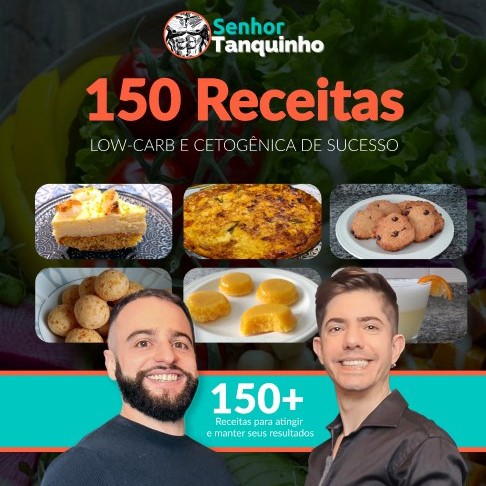 150 Receitas Low Carb e Cetogenicas de Sucesso do Senhor Tanquinho